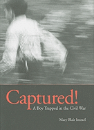 Captured!: A Boy Trapped in the Civil War