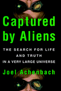 Captured by Aliens: The Search for Life and Truth in a Very Large Universe