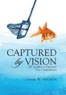 Captured by Vision: 101 Insights to Empower Your Congregation