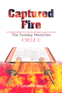 Captured Fire: The Sunday Homilies: Cycle C