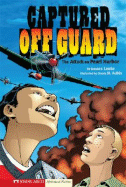 Captured Off Guard: The Attack on Pearl Harbor - Pattison, Ronda, and Lemke, Donald B