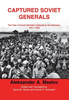 Captured Soviet Generals: The Fate of Soviet Generals Captured in Combat 1941-45 - Maslov, A a