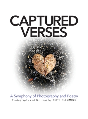 Captured Verses: A Symphony of Photography and Poetry - Flemming, Keith