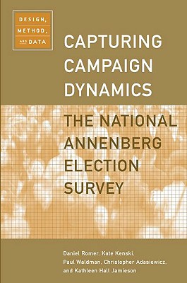 Capturing Campaign Dynamics: The National Annenberg Election Survey: Design, Method and Dataincludes CD-ROM - Romer, Daniel, and Kenski, Kate, and Waldman, Paul