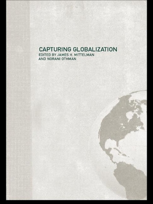 Capturing Globalization - Mittelman, James H (Editor), and Othman, Norani (Editor)