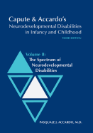 Capute & Accardo's Neurodevelopmental Disabilities in Infancy and Childhood, Volume II: The Spectrum of Neurodevelopmental Disabilities: The Spectrum of Neurodevelopmental Disabilities