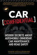 Car Confidential: Insider Secrets About Automobile Ownership, Car Maintenance and Road Safety