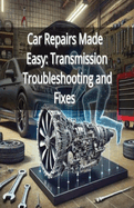 Car Repairs Made Easy: Transmission Troubleshooting and Fixes