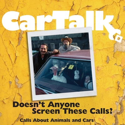 Car Talk: Doesn't Anyone Screen These Calls?: Calls about Animals and Cars - Magliozzi, Tom (Performed by), and Magliozzi, Ray (Performed by)
