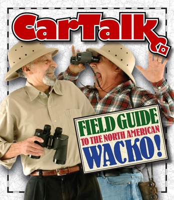 Car Talk Field Guide to the North American Wacko! - Magliozzi, Ray (Performed by), and Magliozzi, Tom (Performed by)