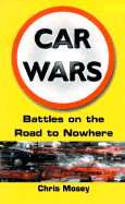 Car Wars: Battles on the Road to Nowhere - Mosey, Chris