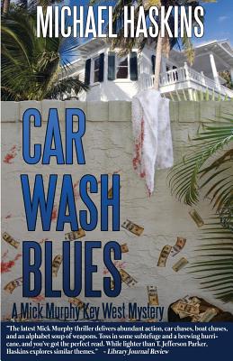 Car Wash Blues: A Mick Murphy Key West Mystery - Haskins, Michael