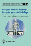 CAR'89 Computer Assisted Radiology / Computergesttzte Radiologie: Proceedings of the 3rd International Symposium / Vortrge des 3. Internationalen Symposiums - Lemke, Heinz U. (Editor), and Rhodes, Michael L. (Editor), and Jaffe, C.C. (Editor)