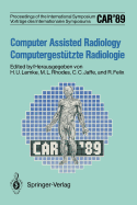 CAR'89 Computer Assisted Radiology / Computergestutzte Radiologie: Proceedings of the 3rd International Symposium / Vortrage des 3. Internationalen Symposiums