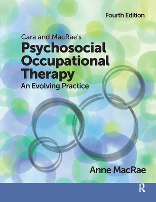 Cara and MacRae's Psychosocial Occupational Therapy: An Evolving Practice - MacRae, Anne, PhD, Otr/L, Faota