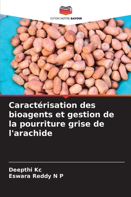 Caract?risation des bioagents et gestion de la pourriture grise de l'arachide - Kc, Deepthi, and N P, Eswara Reddy