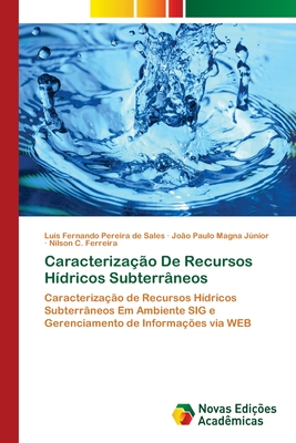 Caracteriza??o De Recursos H?dricos Subterr?neos - Pereira de Sales, Lu?s Fernando, and Magna Jnior, Jo?o Paulo, and C Ferreira, Nilson