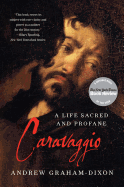 Caravaggio: A Life Sacred and Profane