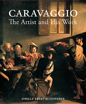 Caravaggio: The Artist and His Work - Ebert-Schifferer, Sybille