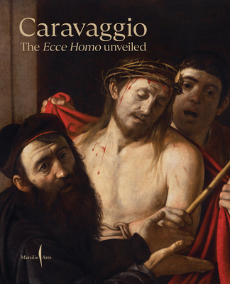 Caravaggio: The Ecce Homo Unveiled - Christiansen, Keith (Editor), and Papi, Gianni (Editor), and Porzio, Giuseppe (Editor)