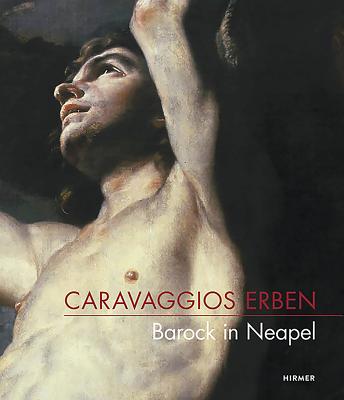 Caravaggio's Heirs: Baroque Art in Naples - Forster, Peter, and Oy-Marra, Elisabeth, and Damm, Heiko