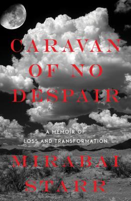Caravan of No Despair: A Memoir of Loss and Transformation - Starr, Mirabai