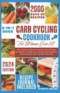 Carb Cycling Cookbook for Women over 50: The Ultimate Delicious Nutrient-Dense Recipes for Effortless Weight Loss and Optimal Health for Senior Women with a 28-Day Meal Plan