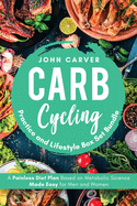 Carb Cycling Practice and Lifestyle Box Set Bundle: Painless Diet Plan Based on Metabolic Science Made Easy for Men and Women