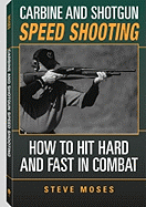 Carbine and Shotgun Speed Shooting: How to Hit Hard and Fast in Combat