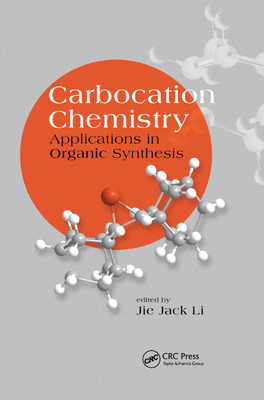 Carbocation Chemistry: Applications in Organic Synthesis - Li, Jie Jack (Editor)