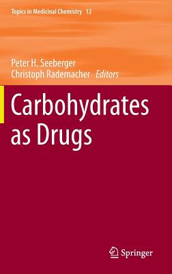 Carbohydrates as Drugs - Seeberger, Peter H (Editor), and Rademacher, Christoph (Editor)