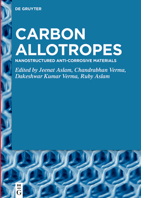 Carbon Allotropes: Nanostructured Anti-Corrosive Materials - Aslam, Jeenat (Editor), and Verma, Chandrabhan (Editor), and Verma, Dakeshwar Kumar (Editor)