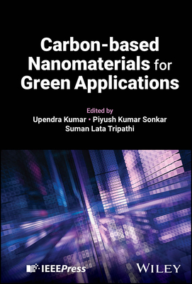 Carbon-Based Nanomaterials for Green Applications - Kumar, Upendra (Editor), and Sonkar, Piyush Kumar (Editor), and Tripathi, Suman Lata (Editor)