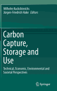 Carbon Capture, Storage and Use: Technical, Economic, Environmental and Societal Perspectives