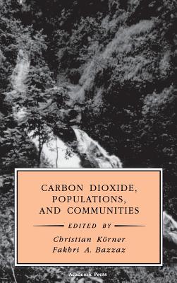 Carbon Dioxide, Populations, and Communities - Bazzaz, Fakhri a, and Korner, Christian (Editor)