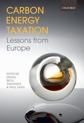 Carbon-Energy Taxation: Lessons from Europe - Andersen, Mikael Skou (Editor), and Ekins, Paul (Editor)