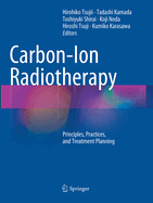 Carbon-Ion Radiotherapy: Principles, Practices, and Treatment Planning