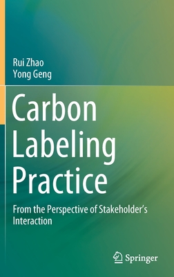 Carbon Labeling Practice: From the Perspective of Stakeholder's Interaction - Zhao, Rui, and Geng, Yong