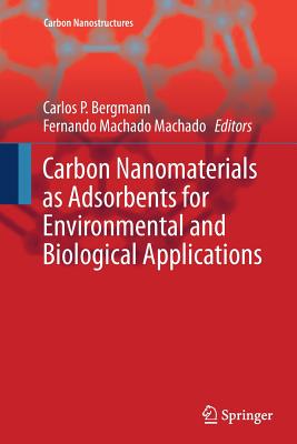 Carbon Nanomaterials as Adsorbents for Environmental and Biological Applications - Bergmann, Carlos P (Editor), and Machado, Fernando Machado (Editor)