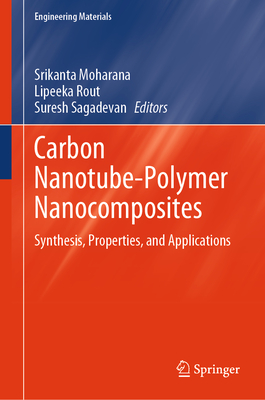 Carbon Nanotube-Polymer Nanocomposites: Synthesis, Properties, and Applications - Moharana, Srikanta (Editor), and Rout, Lipeeka (Editor), and Sagadevan, Suresh (Editor)