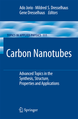 Carbon Nanotubes: Advanced Topics in the Synthesis, Structure, Properties and Applications - Jorio, Ado (Editor), and Dresselhaus, Gene (Editor), and Dresselhaus, Mildred S. (Editor)