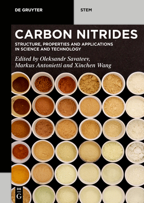 Carbon Nitrides: Structure, Properties and Applications in Science and Technology - Savateev, Oleksandr (Editor), and Antonietti, Markus (Editor), and Wang, Xinchen (Editor)
