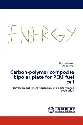 Carbon-polymer composite bipolar plate for PEM fuel cell - Kakati, Biraj Kr, and Verma, Anil