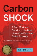 Carbon Shock: A Tale of Risk and Calculus on the Front Lines of the Disrupted Global Economy