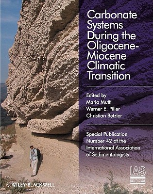Carbonate Systems During the Olicocene-Miocene Climatic Transition - Mutti, Maria (Editor), and Piller, Werner E (Editor), and Betzler, Christian (Editor)
