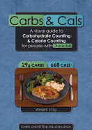 Carbs & Cals: A Visual Guide to Carbohydrate & Calorie Counting for People with Diabetes - Cheyette, Chris, and Balolia, Yello