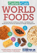 Carbs & Cals World Foods: A visual guide to African, Arabic, Caribbean and South Asian foods for diabetes & weight management