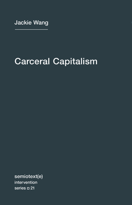 Carceral Capitalism - Wang, Jackie