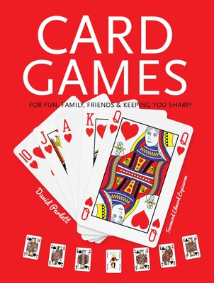 Card Games: Fun, Family, Friends & Keeping You Sharp - Parlett, David, and Copisarow, Edward (Foreword by)