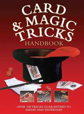 Card & Magic Tricks Handbook: Over 100 Tricks Guaranteed to Amaze and Entertain - Chartwell Books (Creator)